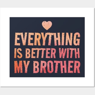 Everything Is Better With My Brother - valentine gift Posters and Art